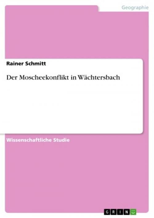 Cover of the book Der Moscheekonflikt in Wächtersbach by Rainer Schmitt, GRIN Verlag