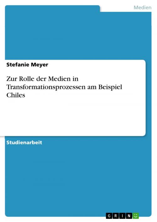 Cover of the book Zur Rolle der Medien in Transformationsprozessen am Beispiel Chiles by Stefanie Meyer, GRIN Verlag