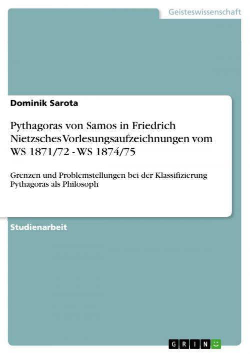 Cover of the book Pythagoras von Samos in Friedrich Nietzsches Vorlesungsaufzeichnungen vom WS 1871/72 - WS 1874/75 by Dominik Sarota, GRIN Verlag