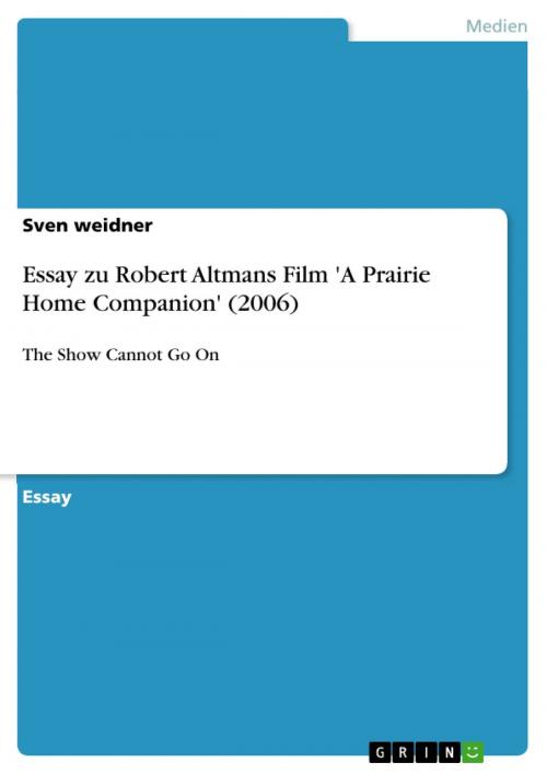Cover of the book Essay zu Robert Altmans Film 'A Prairie Home Companion' (2006) by Sven weidner, GRIN Verlag
