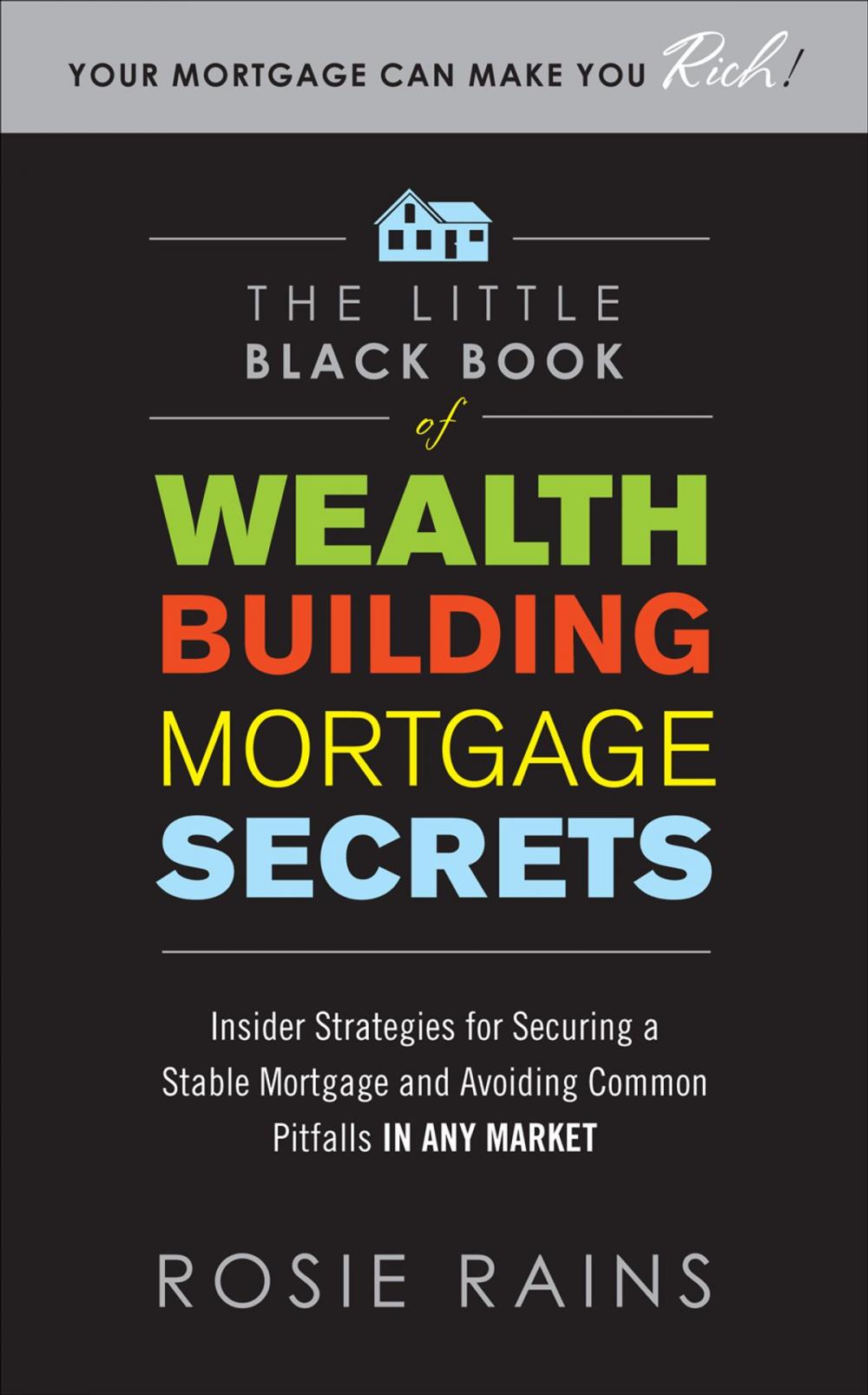 Big bigCover of The Little Black Book of Wealth Building Mortgage Secrets: Insider Strategies for Securing a Stable Mortgage and Avoiding Common Pitfalls in Any Market