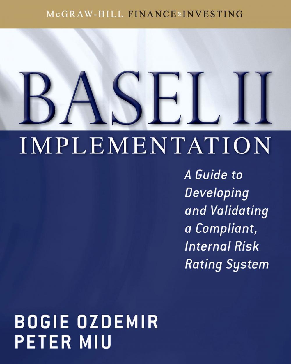 Big bigCover of Basel II Implementation: A Guide to Developing and Validating a Compliant, Internal Risk Rating System