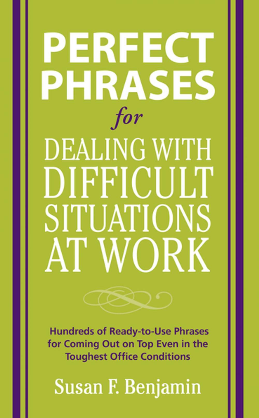 Big bigCover of Perfect Phrases for Dealing with Difficult Situations at Work: Hundreds of Ready-to-Use Phrases for Coming Out on Top Even in the Toughest Office Conditions