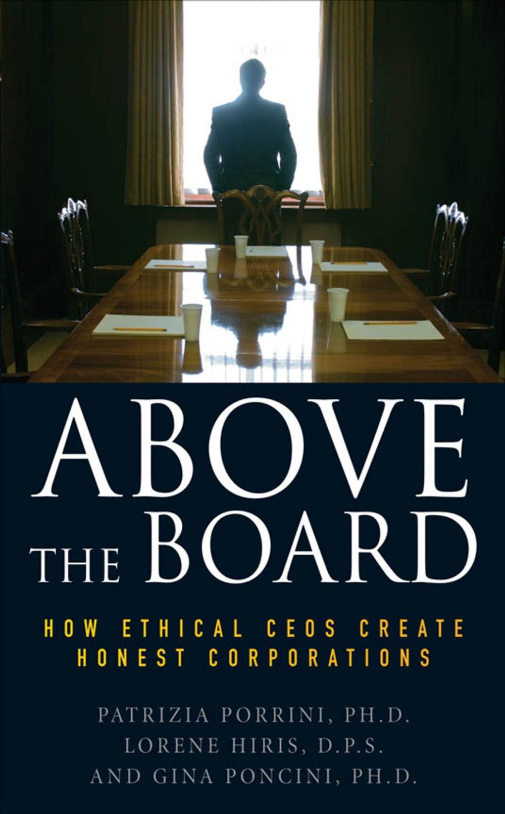 Big bigCover of Above the Board: How Ethical CEOs Create Honest Corporations