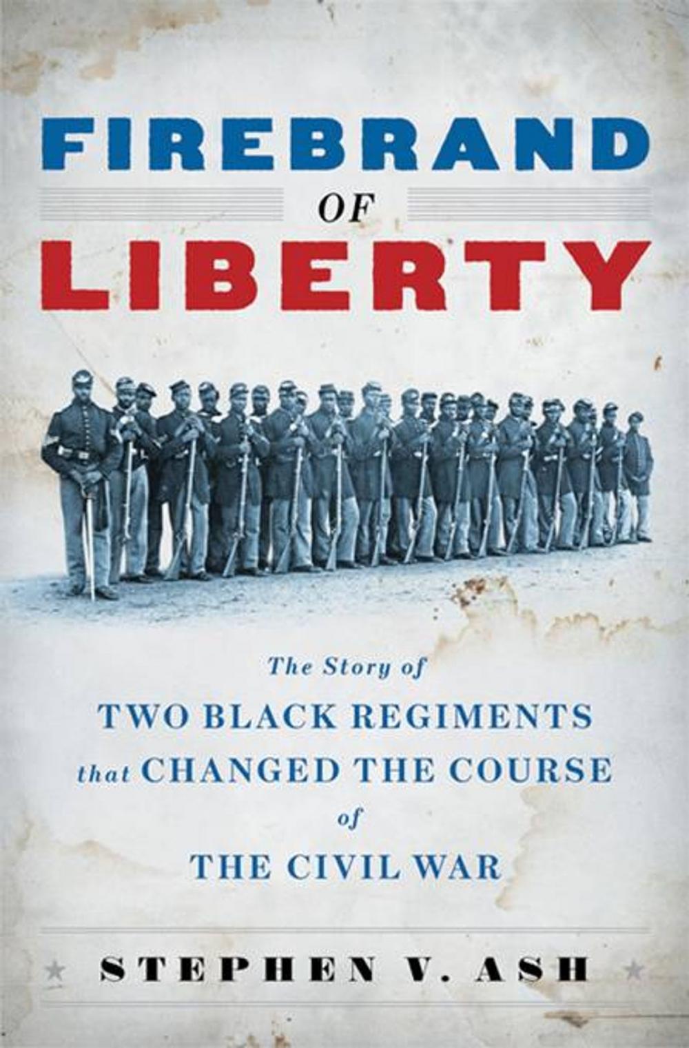 Big bigCover of Firebrand of Liberty: The Story of Two Black Regiments That Changed the Course of the Civil War