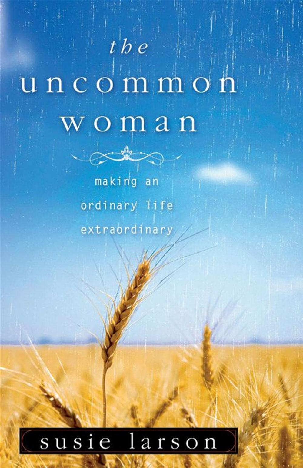 Big bigCover of The Uncommon Woman: Making An Ordinary Life Extraordinary