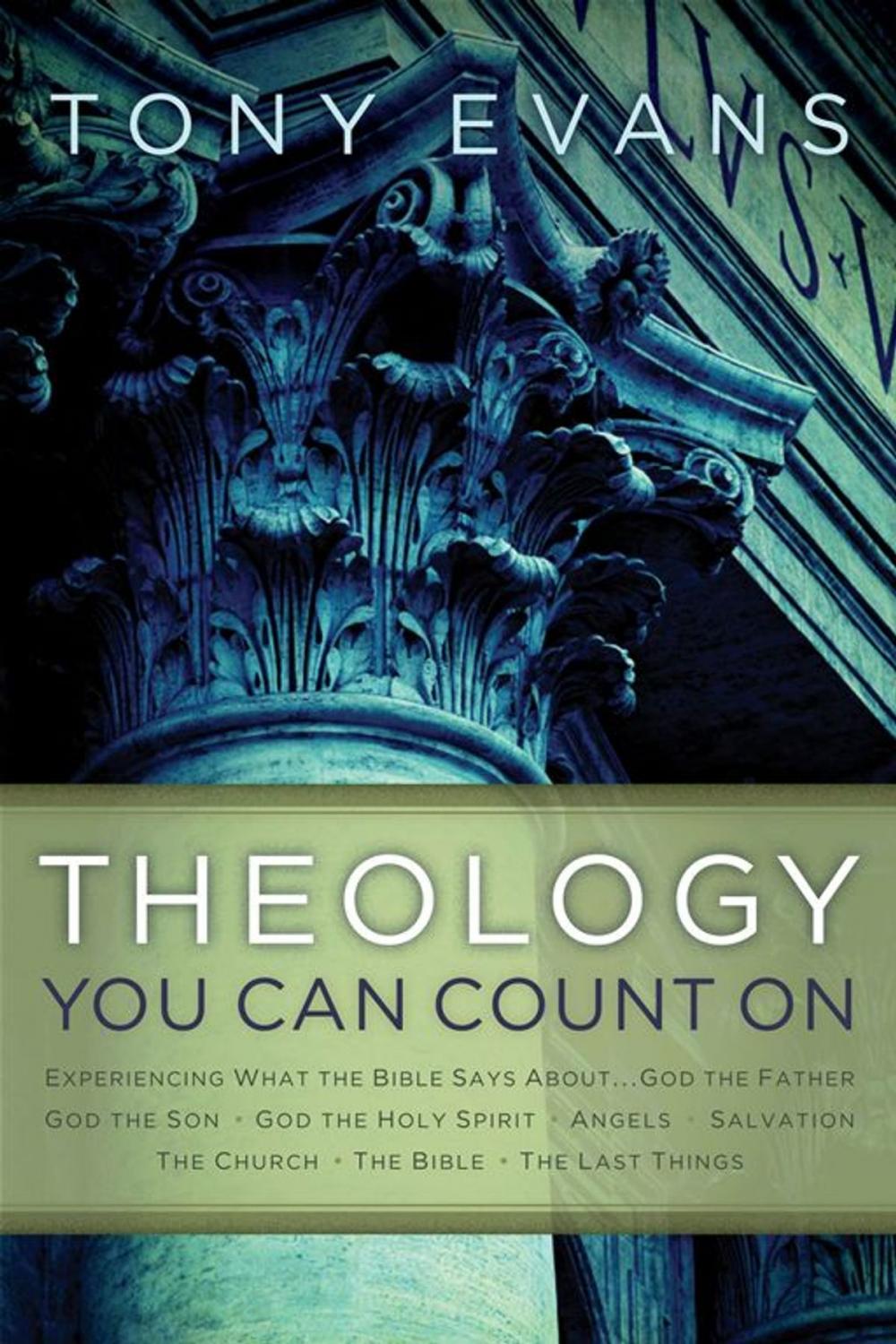 Big bigCover of Theology You Can Count On: Experiencing What The Bible Says About... God The Father, God The Son, God The Holy Spirit, Angels, Salvation...