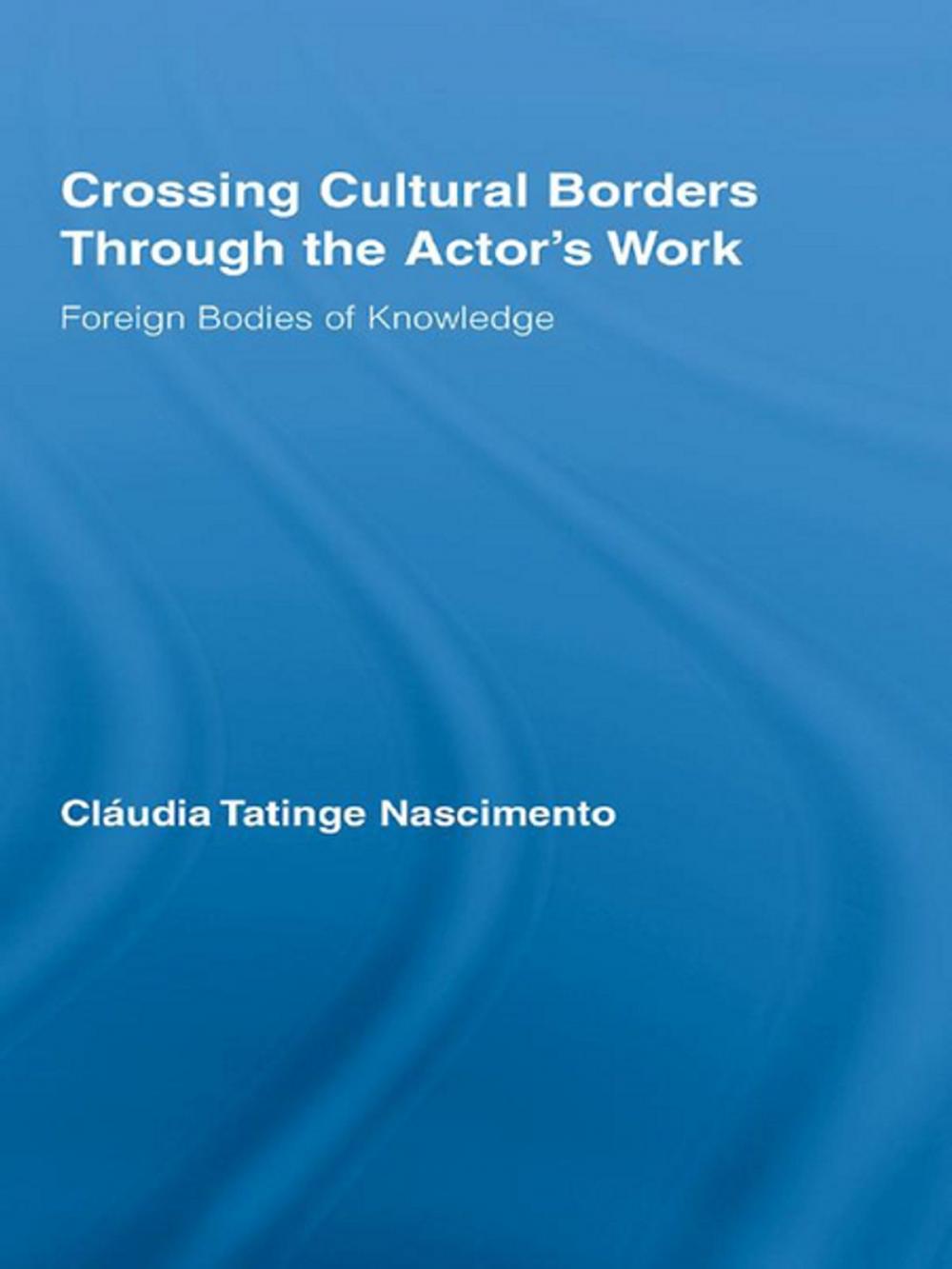 Big bigCover of Crossing Cultural Borders Through the Actor's Work