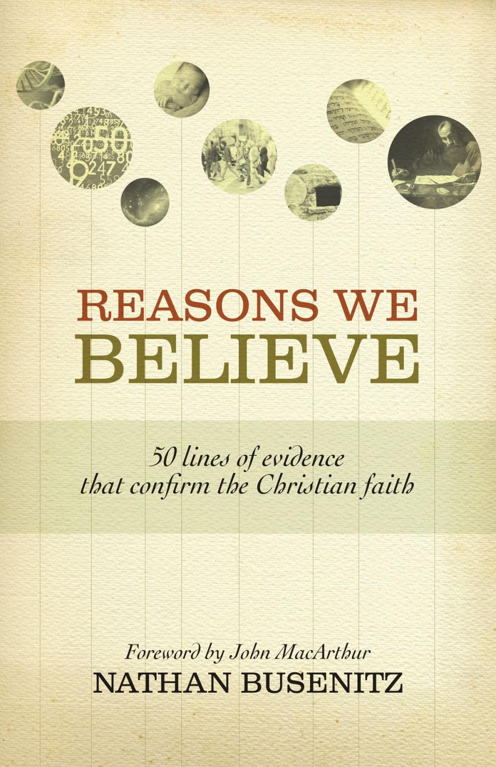 Big bigCover of Reasons We Believe (Foreword by John MacArthur): 50 Lines of Evidence That Confirm the Christian Faith