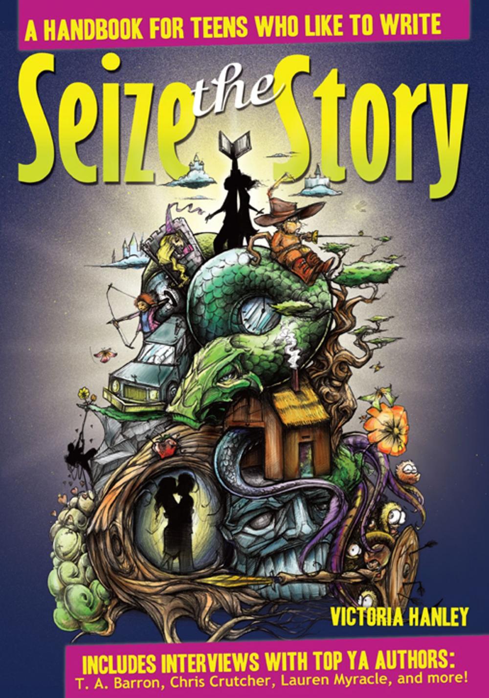 Big bigCover of Seize the Story: A Handbook for Teens Who Like to Write