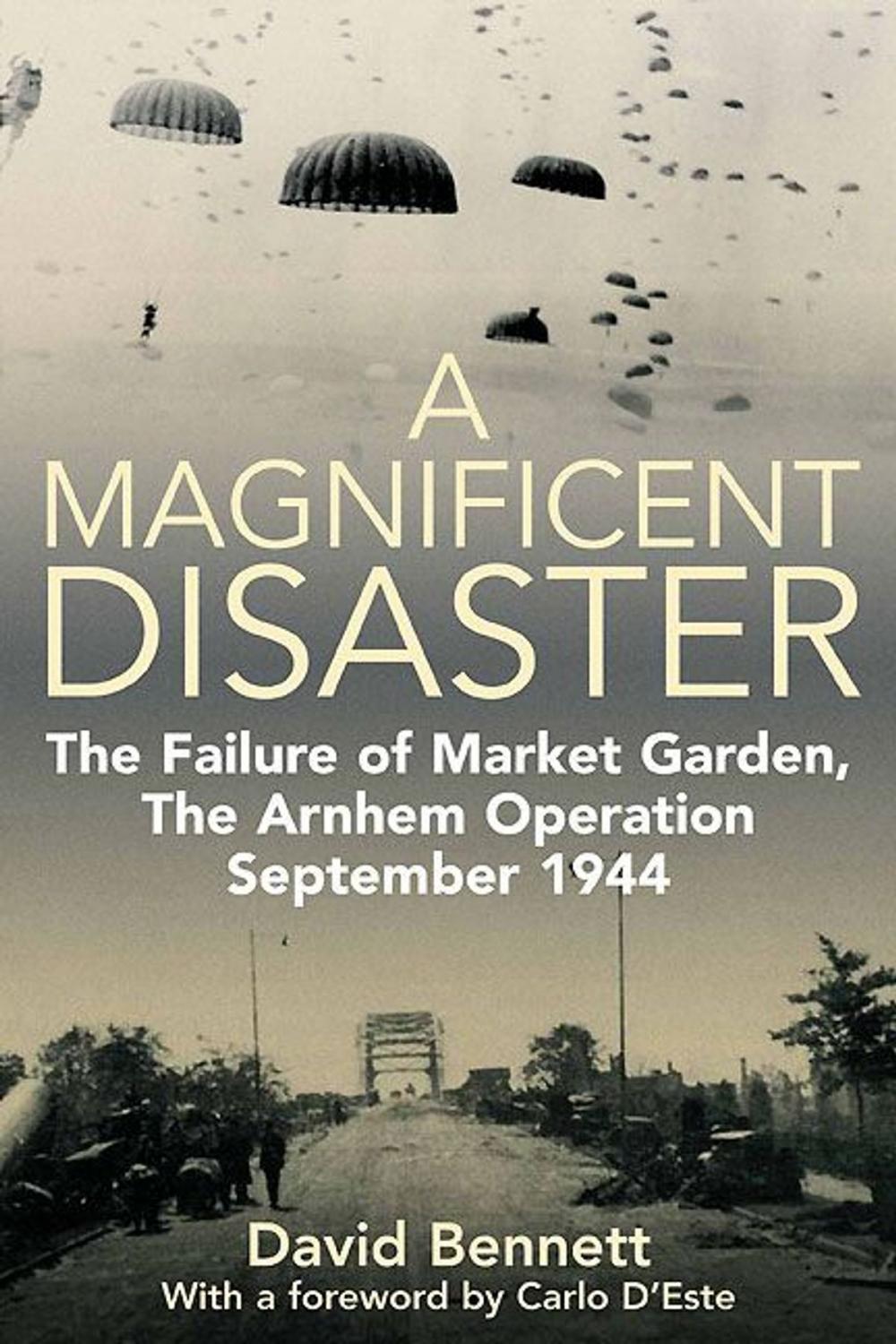 Big bigCover of Magnificent Disaster The Failure of Market Garden The Arnhem Operation September 1944