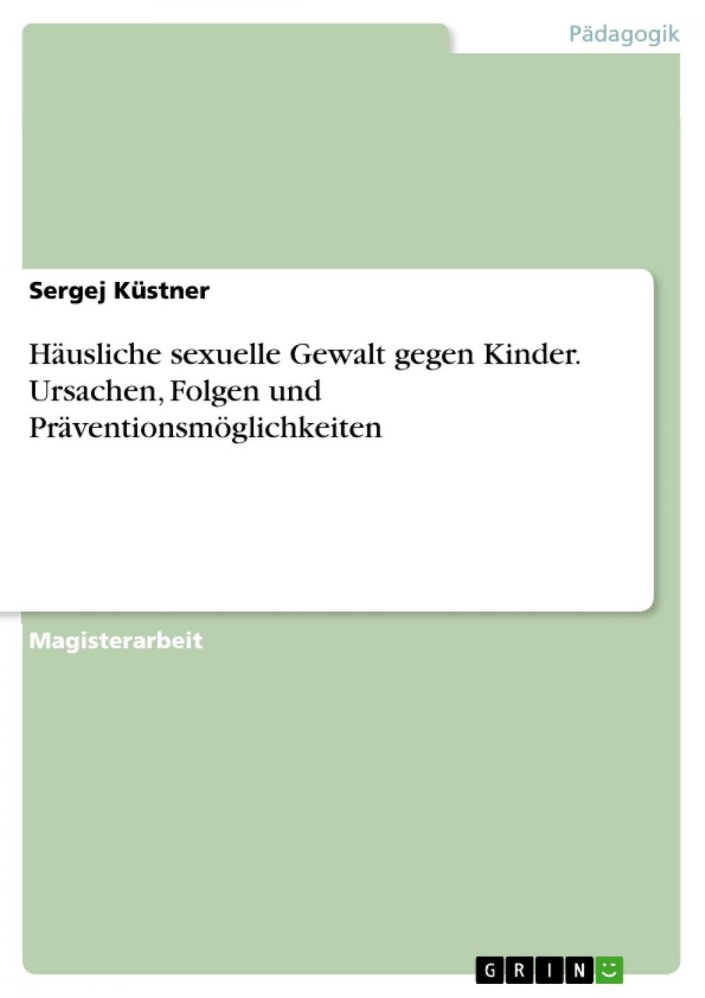 Big bigCover of Häusliche sexuelle Gewalt gegen Kinder. Ursachen, Folgen und Präventionsmöglichkeiten