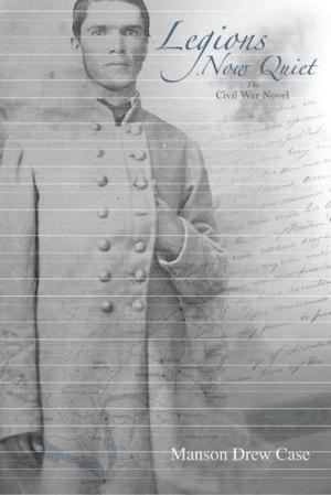 Book cover of Legions Now Quiet, the Civil War Novel