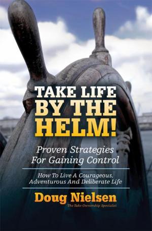 Cover of the book Take Life By The Helm! Proven Strategies For Gaining Control by June Redfearne