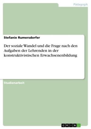 Cover of the book Der soziale Wandel und die Frage nach den Aufgaben der Lehrenden in der konstruktivistischen Erwachsenenbildung by Alexandra Hugi