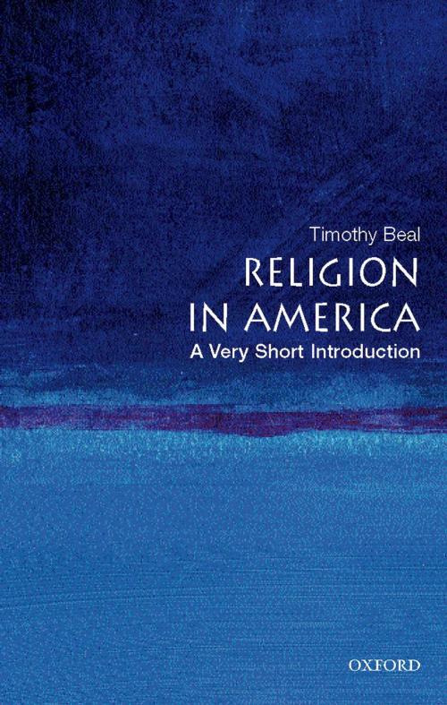 Cover of the book Religion in America: A Very Short Introduction by Timothy Beal, Oxford University Press