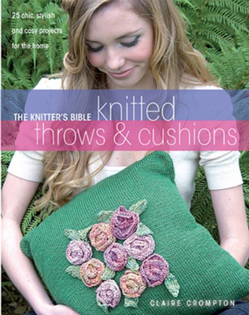 Cover of the book The Knitter's Bible Knitted Throws & Cushions by Claire Crompton, F+W Media