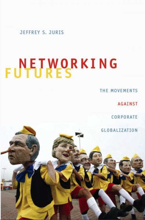 Cover of the book Networking Futures by Jeffrey S. Juris, Michael M. J. Fischer, Joseph Dumit, Duke University Press