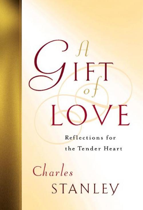 Cover of the book A Gift of Love by Charles F. Stanley (personal), Thomas Nelson