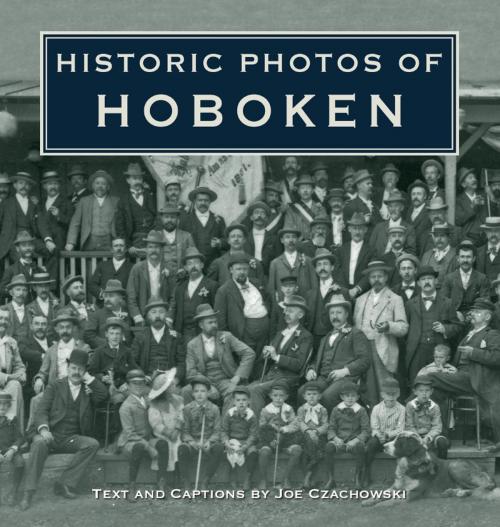 Cover of the book Historic Photos of Hoboken by Joe Czachowski, Turner Publishing Company