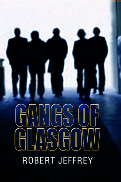 Cover of the book Gangs of Glasgow by Robert Jeffrey, Black & White Publishing