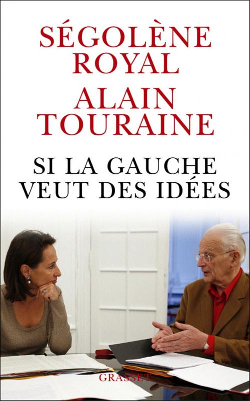 Cover of the book Si la gauche veut des idées by Alain Touraine, Ségolène Royal, Grasset