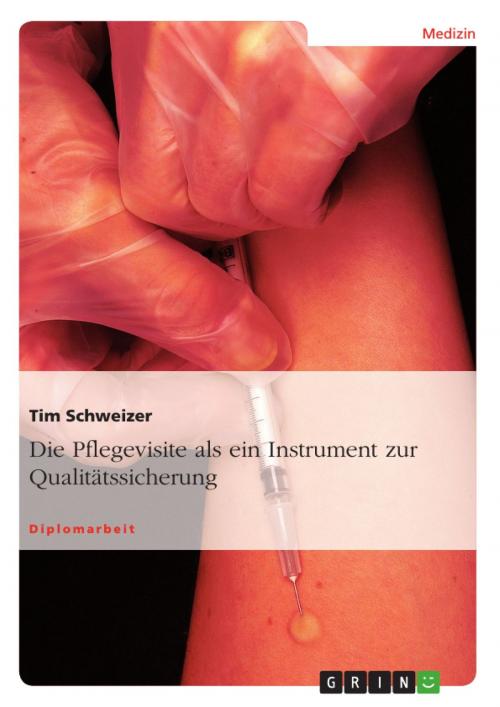 Cover of the book Die Pflegevisite als ein Instrument zur Qualitätssicherung by Tim Schweizer, GRIN Verlag