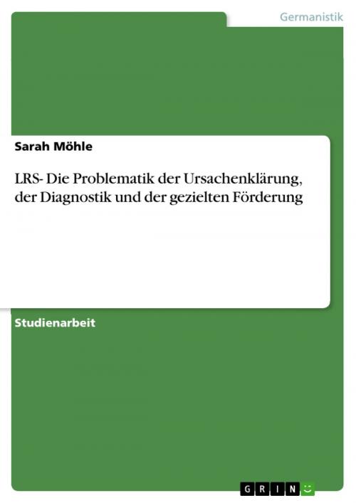 Cover of the book LRS- Die Problematik der Ursachenklärung, der Diagnostik und der gezielten Förderung by Sarah Möhle, GRIN Verlag