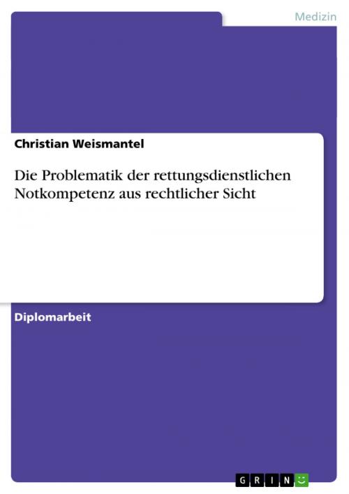 Cover of the book Die Problematik der rettungsdienstlichen Notkompetenz aus rechtlicher Sicht by Christian Weismantel, GRIN Verlag