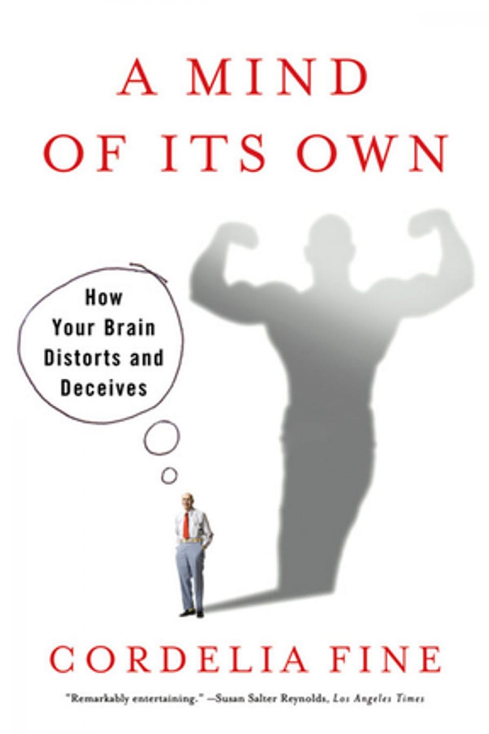 Big bigCover of A Mind of Its Own: How Your Brain Distorts and Deceives