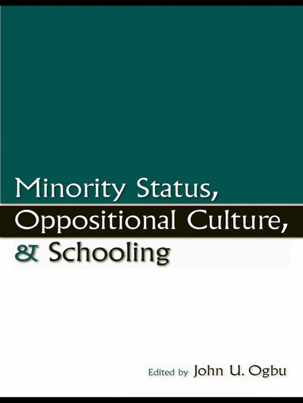 Big bigCover of Minority Status, Oppositional Culture, & Schooling