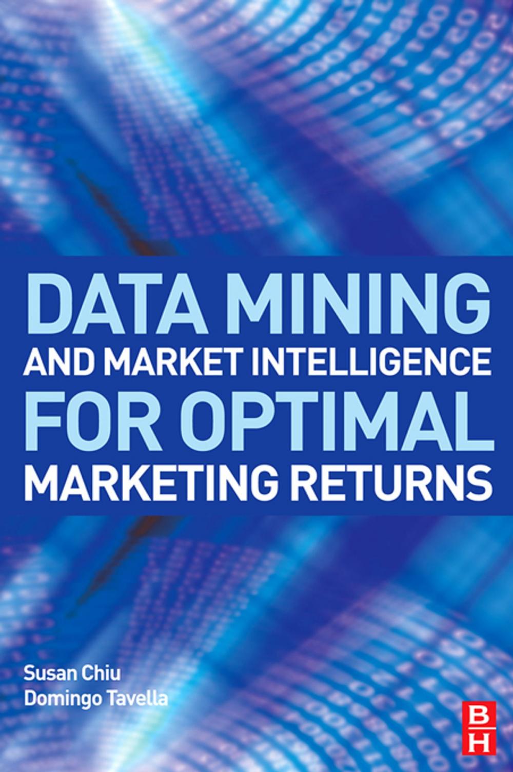 Big bigCover of Data Mining and Market Intelligence for Optimal Marketing Returns