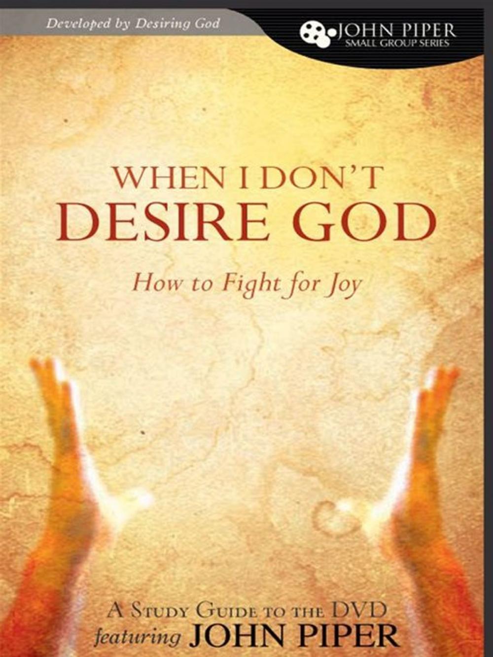 Big bigCover of When I Don't Desire God (Study Guide): How to Fight for Joy