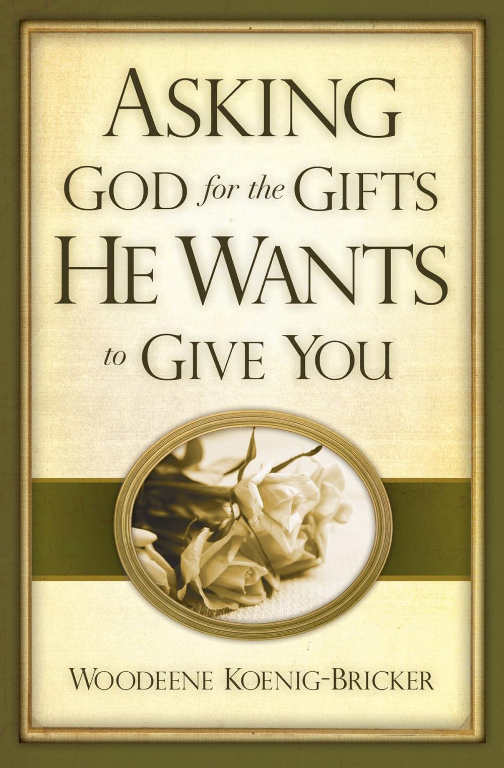 Big bigCover of Asking God for the Gifts He Wants to Give You