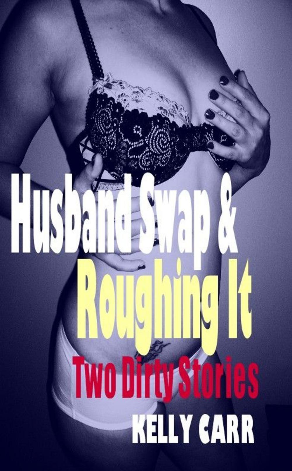 Big bigCover of Husband Swap & Roughing It: Two Dirty Stories By Kelly Carr