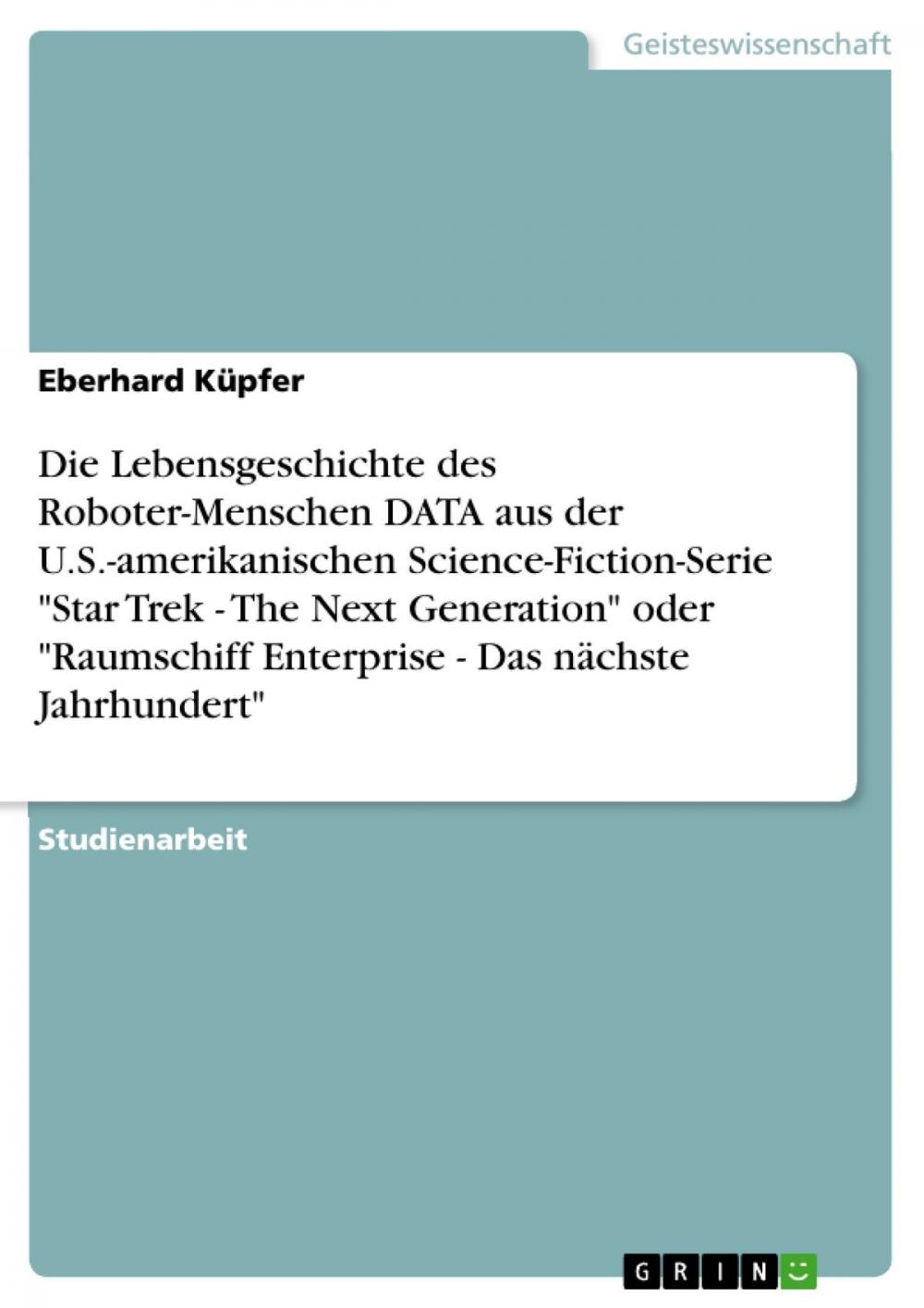 Big bigCover of Die Lebensgeschichte des Roboter-Menschen DATA aus der U.S.-amerikanischen Science-Fiction-Serie 'Star Trek - The Next Generation' oder 'Raumschiff Enterprise - Das nächste Jahrhundert'