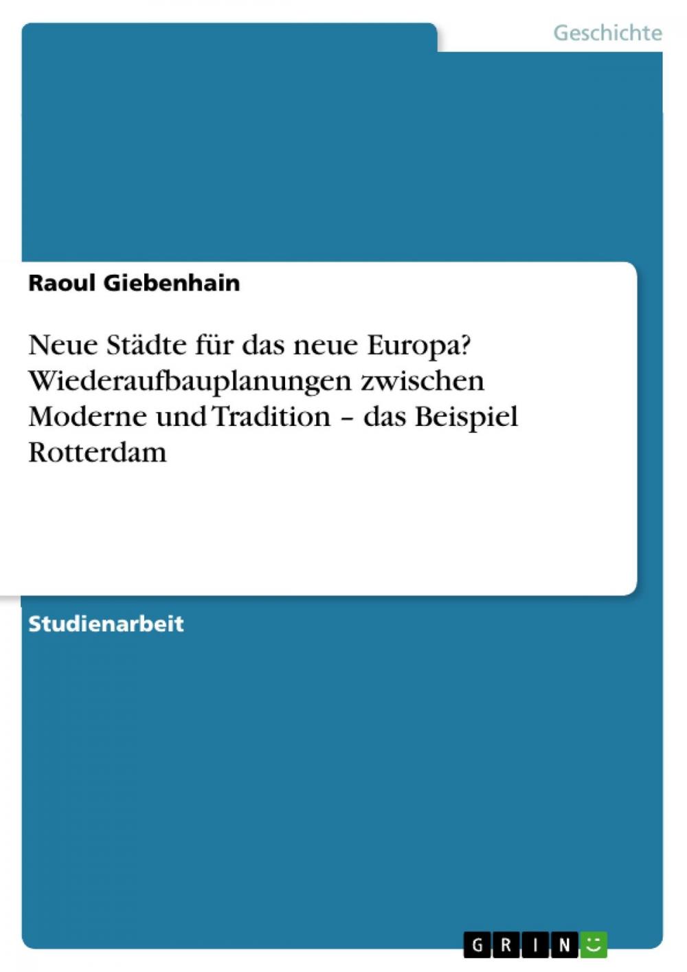 Big bigCover of Neue Städte für das neue Europa? Wiederaufbauplanungen zwischen Moderne und Tradition - das Beispiel Rotterdam