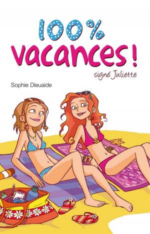 Cover of the book Signé Juliette 2 - 100% vacances ! by Meg Cabot