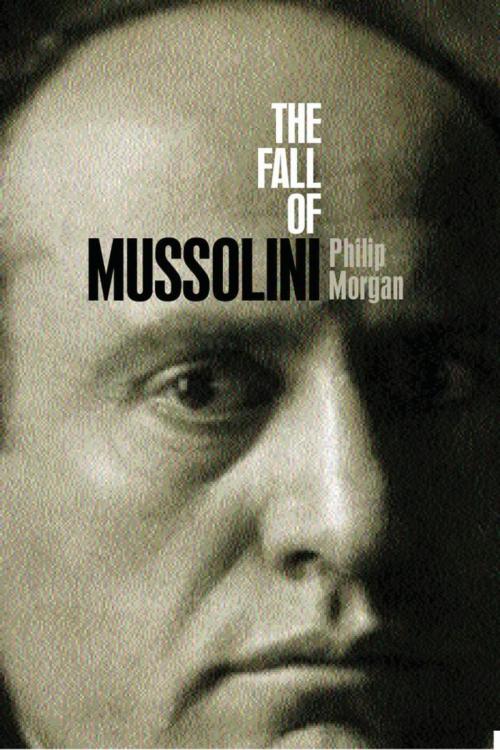 Cover of the book The Fall of Mussolini by Philip Morgan, OUP Oxford