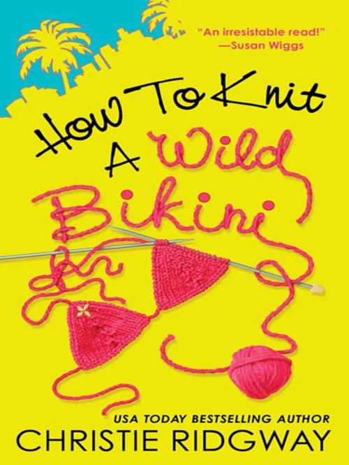 Cover of the book How to Knit a Wild Bikini by Christie Ridgway, Penguin Publishing Group