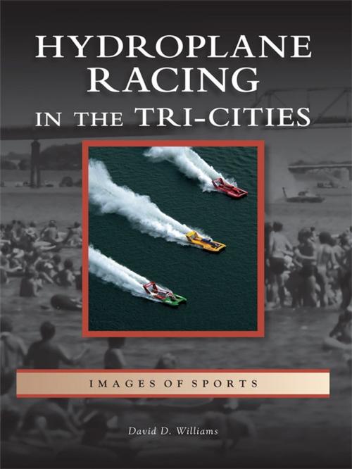 Cover of the book Hydroplane Racing in the Tri-Cities by David D. Williams, Arcadia Publishing Inc.