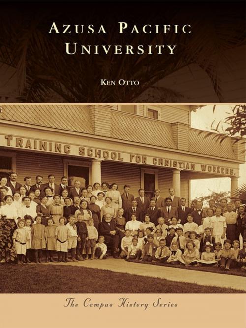 Cover of the book Azusa Pacific University by Ken Otto, Arcadia Publishing Inc.