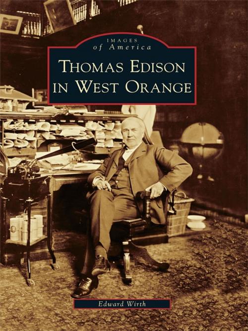 Cover of the book Thomas Edison in West Orange by Edward Wirth, Arcadia Publishing Inc.