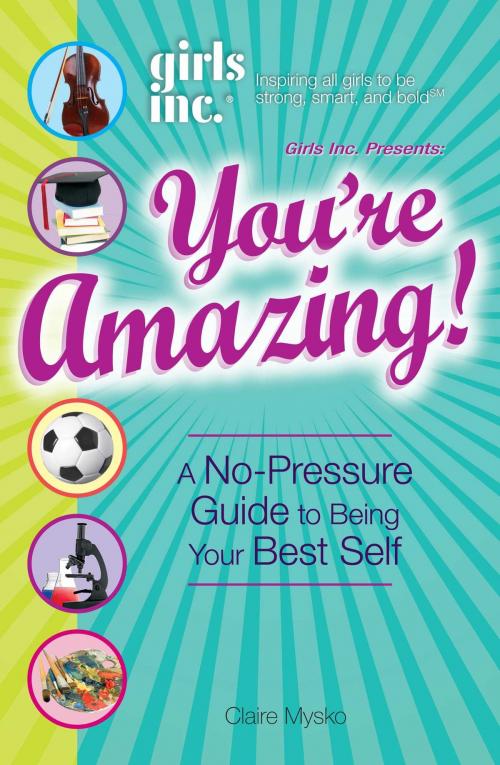 Cover of the book Girls Inc. Presents You're Amazing! by Claire Mysko, Adams Media