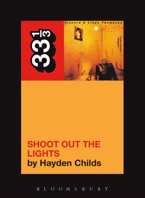 Cover of the book Richard and Linda Thompson's Shoot Out the Lights by Hayden Childs, Bloomsbury Publishing