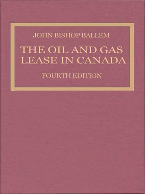 Cover of the book The Oil & Gas Lease in Canada by John Bishop Ballem, University of Toronto Press, Scholarly Publishing Division