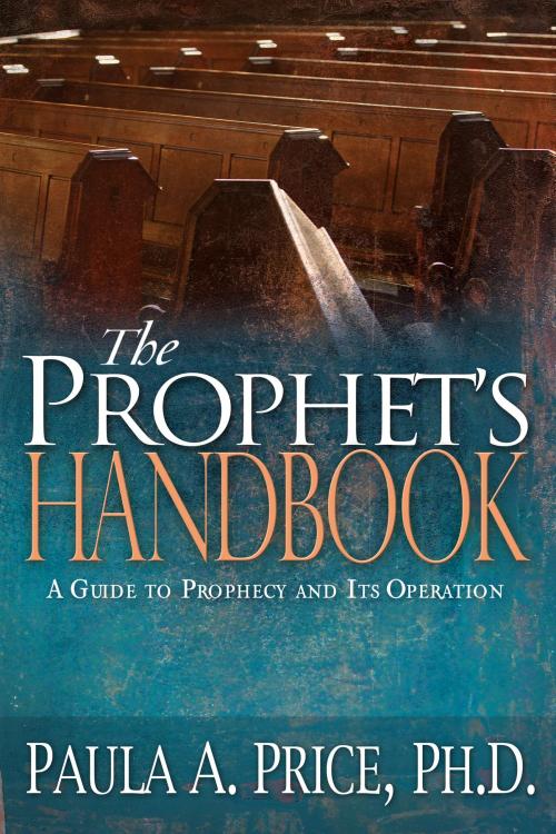 Cover of the book The Prophet's Handbook by Paula A. Price, Ph.D, Whitaker House