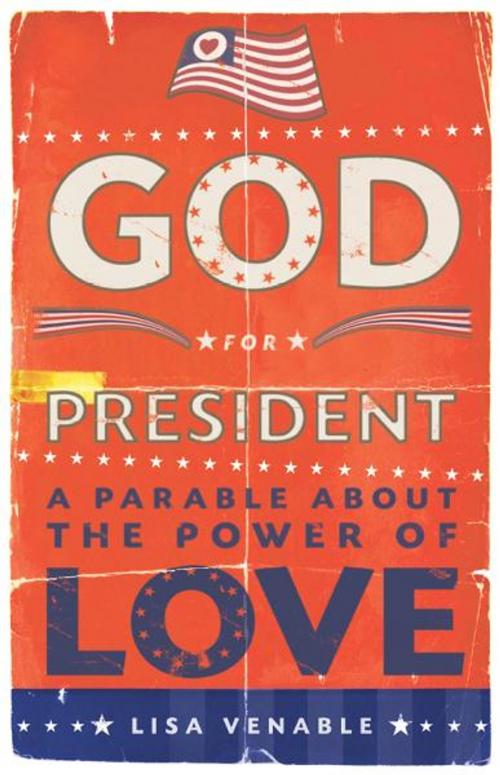 Cover of the book God for President: A Parable About the Power of Love by Lisa Venable, Red Wheel Weiser