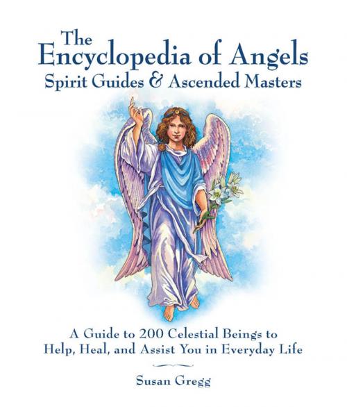 Cover of the book Encyclopedia of Angels, Spirit Guides and Ascended Masters: A Guide to 200 Celestial Beings to Help, Heal, and Assist You in Everyday Life by Susan Gregg, Fair Winds Press