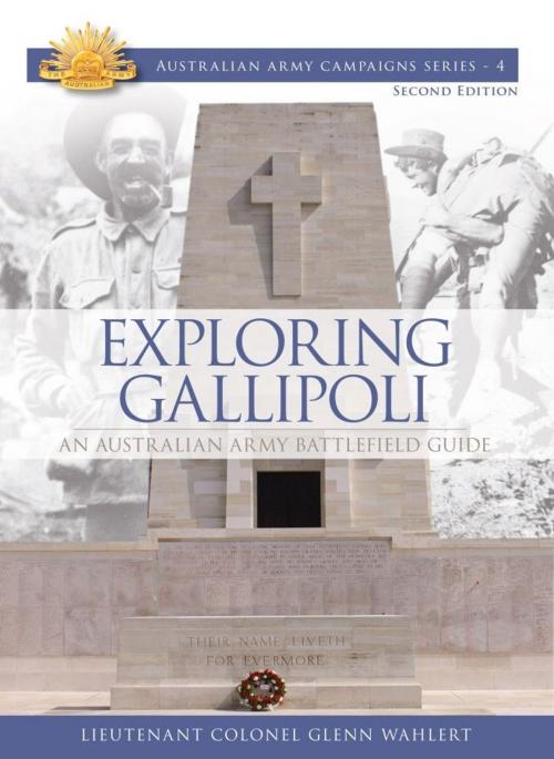 Cover of the book Exploring Gallipoli: Australian Armys Battlefield Guide to Gallipoli by Lieutenant Colonel Glenn Wahlert, Big Sky Publishing